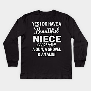 Yes I Do Have A Beautiful Niece I Also Have A Gun A Shovel And An Alibi Father July 4th Day Kids Long Sleeve T-Shirt